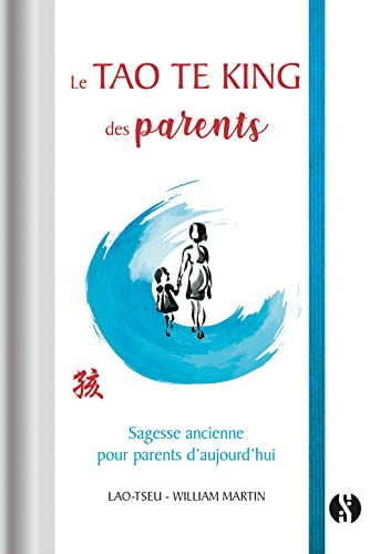 Le Tao Te King des parents: Sagesse ancienne pour parents d'aujourd'hui