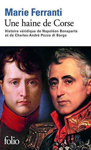 Une haine de Corse: Histoire véridique de Napoléon Bonaparte et de Charles-André Pozzo di Borgo