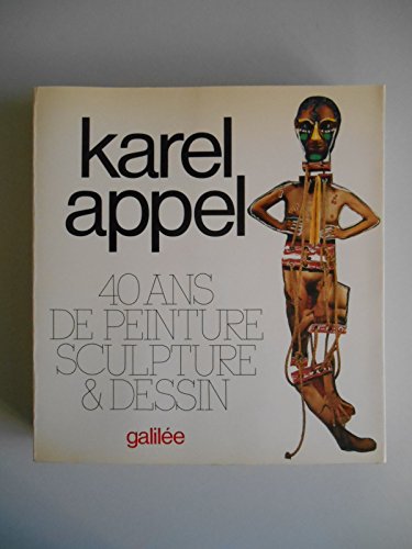Karel Appel 40 ans de peinture, sculpture et dessin (0000)