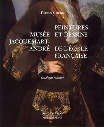 Musée Jacquemart-André: Peintures et dessins de l'Ecole française. Catalogue raisonné.