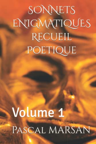 SONNETS ENIGMATIQUES Recueil Poetique: Volume 1