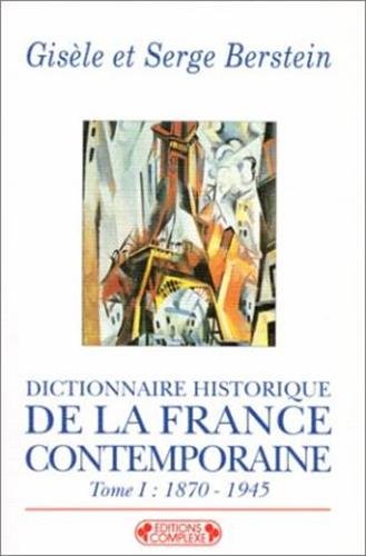 Dictinnaire historique de la France contemporaine, tome 1 : 1870-1945