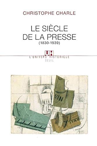 Le Siècle de la presse: (1830-1939)