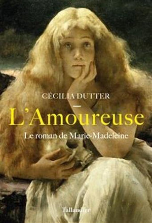 L'amoureuse: Le roman de Marie-Madeleine