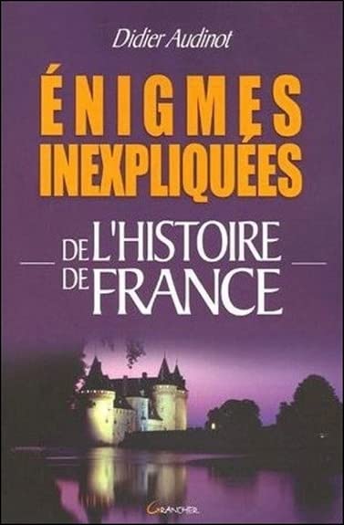 Enigmes inexpliquées de l'histoire de France