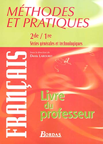 METHODES ET PRATIQUES FRANCAIS 2DE/1RE SERIES GENERALES ET TECHNOLOGIQUES LIVRE DU PROFESSEUR