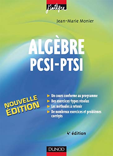 Algèbre PCSI-PTSI - 4ème édition - Cours, méthodes et exercices corrigés: Cours, méthodes et exercices corrigés