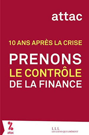 Prenons le contrôle de la finance: 10 ans après la crise