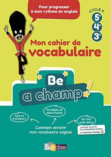 Be a Champ! - Mon cahier de vocabulaire - Anglais cycle 4