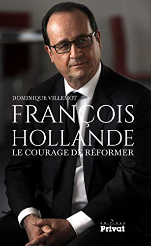 FRANCOIS HOLLANDE, LE COURAGE DE REFORMER