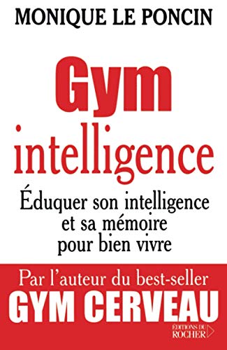 Gym intelligence : Eduquer son intelligence et sa mémoire pour bien vivre