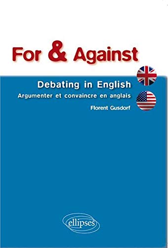 For & Against Debating in English Argumenter et Convaincre en Anglais