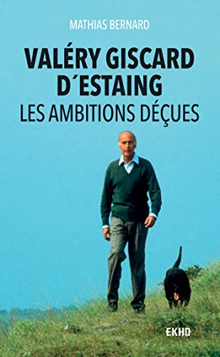 Valéry Giscard d'Estaing - Les ambitions déçues: Les ambitions déçues