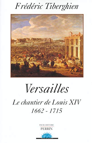 Versailles : Le Chantier de Louis XIV, 1662-1715