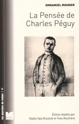 La pensée de Charles Péguy: La vision des hommes et du monde