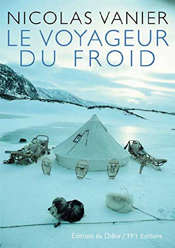 Nicolas Vanier : Le Voyageur du froid