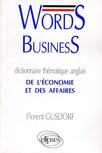 WORDS BUSINESS. Dictionnaire thématique anglais de l'économie et des affaires