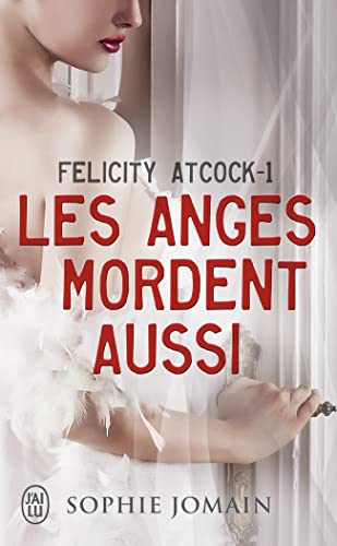 Felicity Atcock, 1 : Les anges mordent aussi