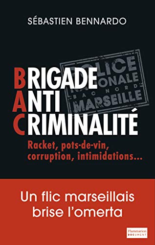 Brigade anti-criminalité: UN FLIC MARSEILLAIS BRISE L'OMERTA