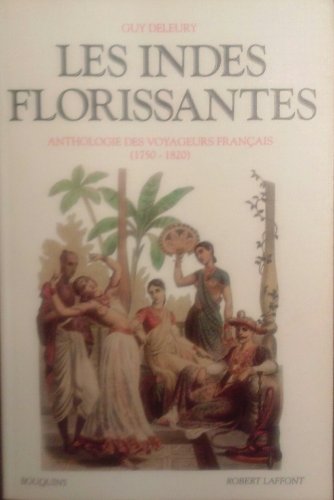 Les Indes florissantes: Anthologie des voyageurs français, (1750-1820)