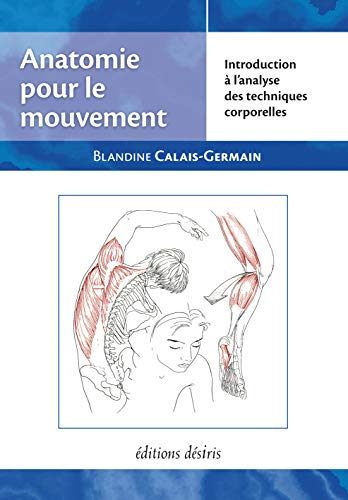 Anatomie pour le mouvement, tome 1: Introduction à l'analyse des techniques corporelles