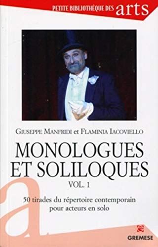 Monologues et soliloques - vol. 1: 50 tirades du repertoire contemporain pour acteurs en solo.