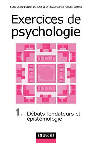 Exercices de psychologie, tome 1 : Débats fondateurs et épistémologie