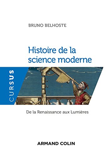 Histoire de la science moderne - De la Renaissance aux Lumières: De la Renaissance aux Lumières