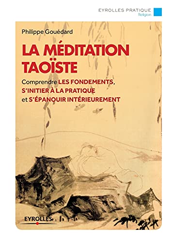La méditation taoïste: Comprendre les fondements, s'initier à la pratique et s'épanouir intérieurement.