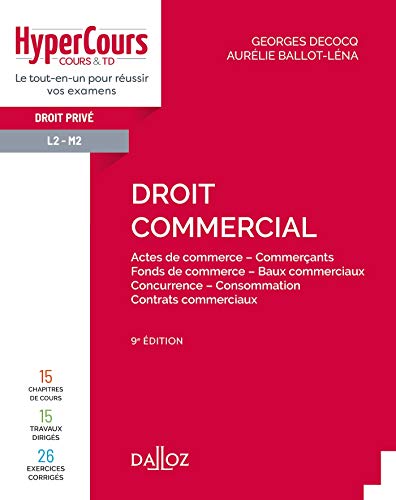Droit commercial. 9e éd. - Actes de commerce - Commerçants - Fonds de commerce - Baux commerciaux -