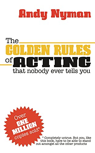 The Golden Rules of Acting: That Nobody Every Tells You