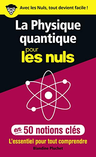 La physique quantique pour les Nuls en 50 notions clés - L'essentiel pour tout comprendre: L'essentiel pour tout comprendre