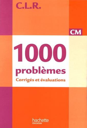 CLR 1000 problèmes CM - Corrigés - Ed.2010