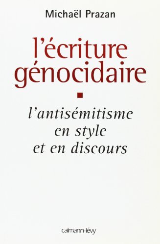 L'Écriture génocidaire: L'Antisémitisme en style et en discours, de l'affaire Dreyfus au 11 septembre 2001