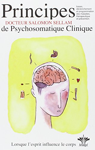 Principes de Psychosomatique Clinique - Lorsque l'esprit influence le corps