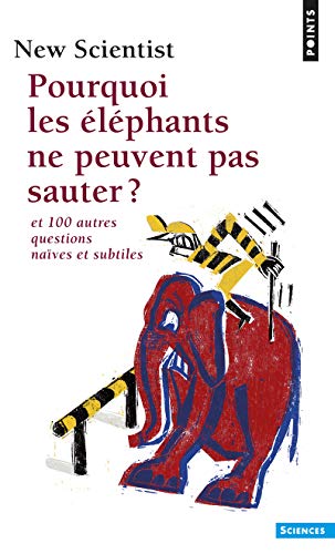 Pourquoi les éléphants ne peuvent pas sauter ? ((Réédition)): Et 100 autres questions naïves et subtiles