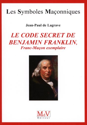 Le code secret de Benjamin Franklein: Franc-Maçon exemplaire