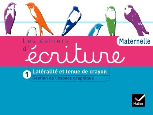 Les Cahiers d'écriture Maternelle éd. 2011 - Cahier 1, Gestion espace, Latéralité, tenue de crayon