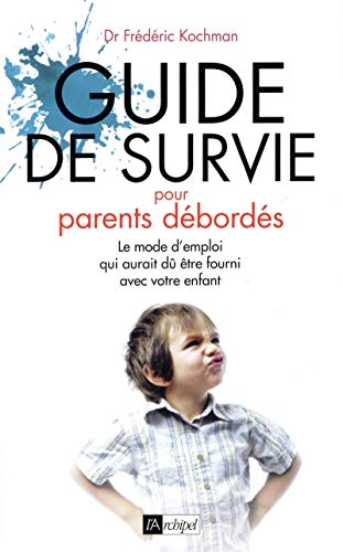 Guide de survie pour parents débordés - Le mode d'emploi qui aurait dû être fourni avec votre enfant