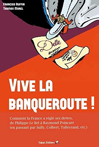 Vive la banqueroute !: Comment la France a réglé ses dettes, de Philippe le Bel au général de Gaulle