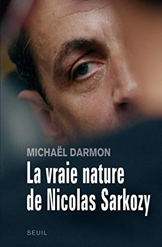 La Vraie Nature de Nicolas Sarkozy
