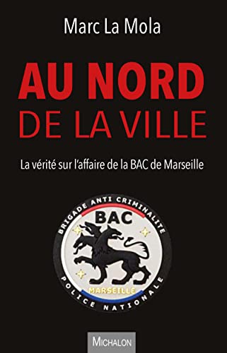 Au nord de la ville - La vérité sur l'affaire de la BAC de Marseille