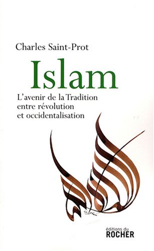 Islam: L'avenir de la tradition : entre révolution et occidentalisation