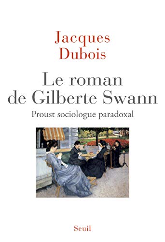 Le Roman de Gilberte Swann: Proust sociologue paradoxal