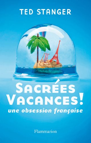 Sacrées vacances!: Une obsession française