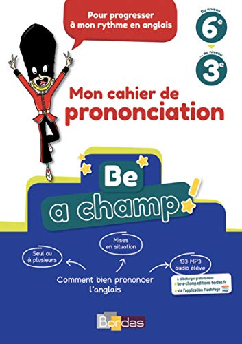 Be a Champ! - Mon cahier de prononciation - Anglais Collège