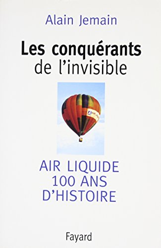 Les conquérants de l'invisible : Air liquide, 100 ans d'histoire