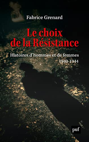 Le choix de la résistance: Histoires d'hommes et de femmes (1940-1944)