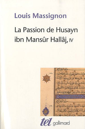 La Passion de Husayn ibn Mansûr Hallâj (Tome 4)