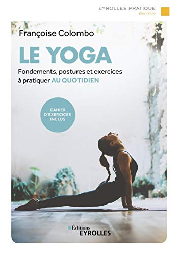 Le yoga: Fondements, postures et exercices à pratiquer au quotidien